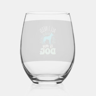 Verre À Vin Sans Pied Tout ce dont j'ai besoin est mon amoureux de chien