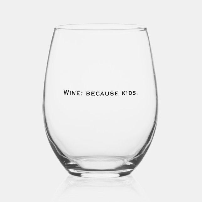 Verre À Vin Sans Pied 'Vin : parce que les enfants' Cadeau Relatable pou (Recto)