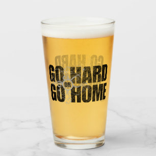 Verre Allez dur ou rentrez à la maison