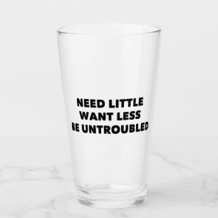 Verre Avoir peu de besoins, vouloir encore moins, être s
