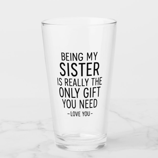 Verre Being My Sister Is the Only Gift You Need Design  (Devant)