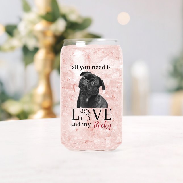 Verre Canette All You Need Is Love and My Dog – Custom Pet Name  (Insitu (Mariage))