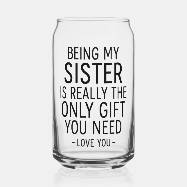 Verre Canette Being My Sister Is the Only Gift You Need Design  (Recto)
