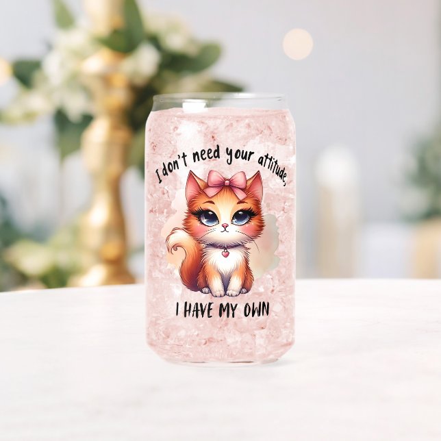 Verre Canette I Don't Need Your Attitude Funny Cat Lover Gift  (Insitu (Mariage))