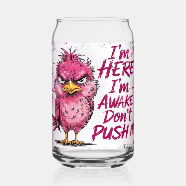 Verre Canette I'm Here I'm Awake Don't Push It Wrap (Recto)