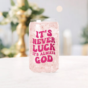 Verre Canette Jamais la chance C’est toujours Dieu