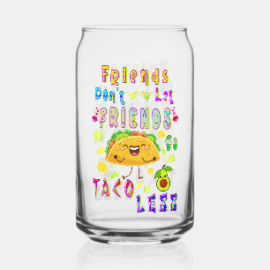 Verre Canette Les amis ne laissent pas les amis aller moins Taco
