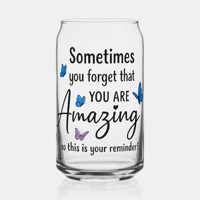 Verre Canette Parfois, Vous Oubliez Que Vous Êtes Incroyable (Recto)