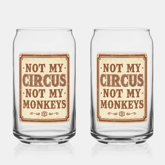 Verre Canette Sarcastic Not My Circus Not My Monkeys (Recto)