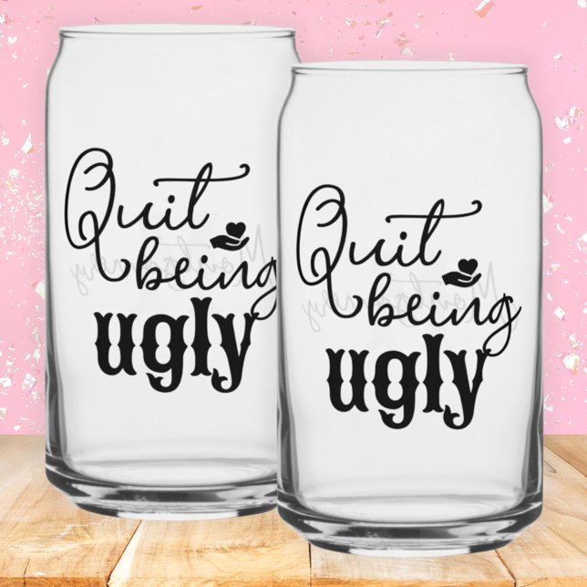 Verre Canette Sayings Sud Cesser D'Être Laide Script Noir (Southern Sayings Quit Being Ugly)