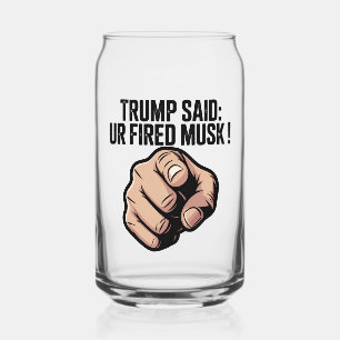 Verre Canette Trump a dit : Vous êtes Fired Musk ! Déclaration p