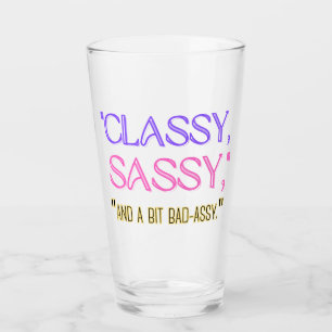 Verre "Classique, sassy, et un peu mauvais assy."