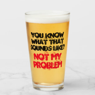Verre Customisé PAS MON PROBLÈME Gag Beer Funny