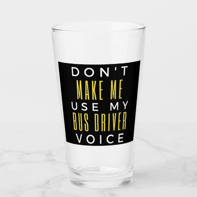 Verre Don't Make Me Use My Bus Driver Voice (Devant)