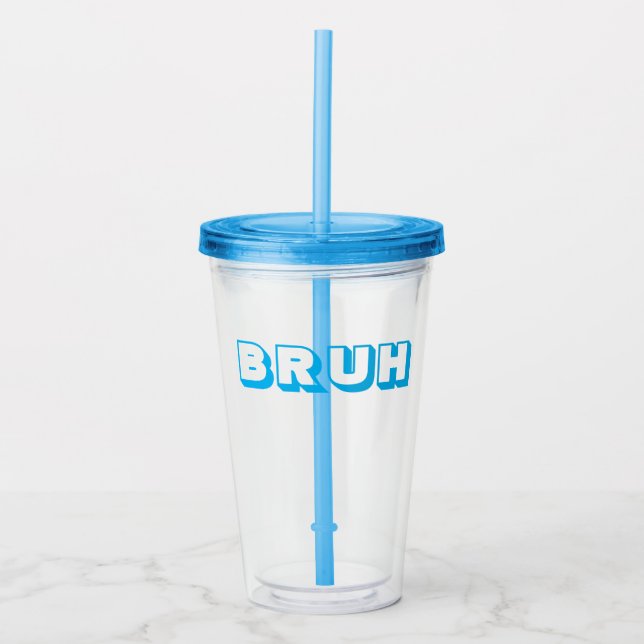 VERRE EN ACRYLIQUE COUPE DE PAILLE "BRUH" (Devant)