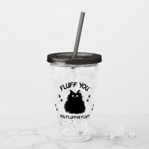 Verre En Acrylique Fluffin You Fluffin Fluff Kitty Cat