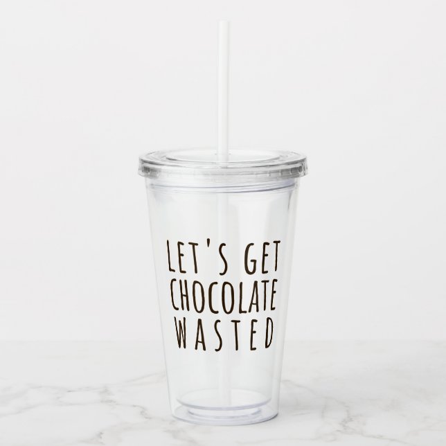 Verre En Acrylique Let's Get Chocolate Wasted Chocoholic (Devant)