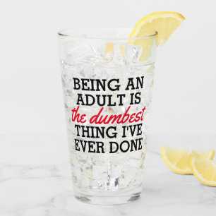 Verre Être un adulte est la meilleure chose que j'aie fa