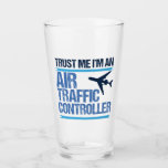 Verre Funny contrôleur de la circulation aérienne<br><div class="desc">Faites-moi confiance,  je suis contrôleur de la circulation aérienne,  cadeau d'humour ATC pour les contrôleurs de vol qui guident les aéronefs dans l'espace aérien.</div>