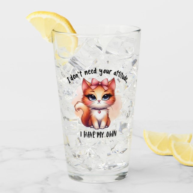 Verre I Don't Need Your Attitude Funny Cat Lover Gift  (Devant glace)