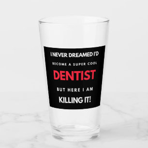 Verre I Never Dreamed I'd Become A Super Cool Dentist