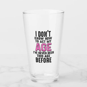 Verre Je ne sais pas comment agir mon âge Anniversaire D