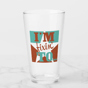 Verre Je suis Fixin' To