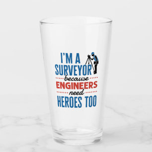 Verre Je suis un Surveyor parce que les ingénieurs ont a