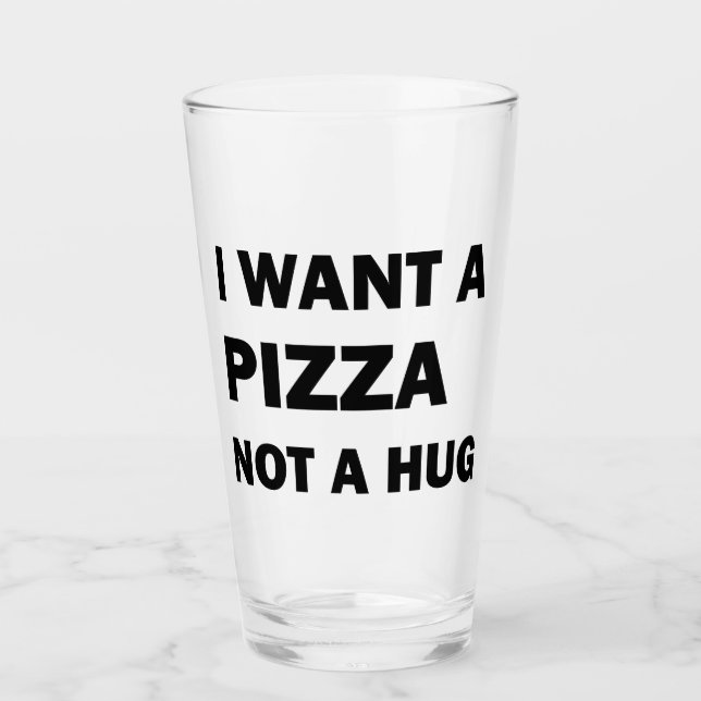 Verre Je Veux Une Pizza Pas Un Coin (Devant)