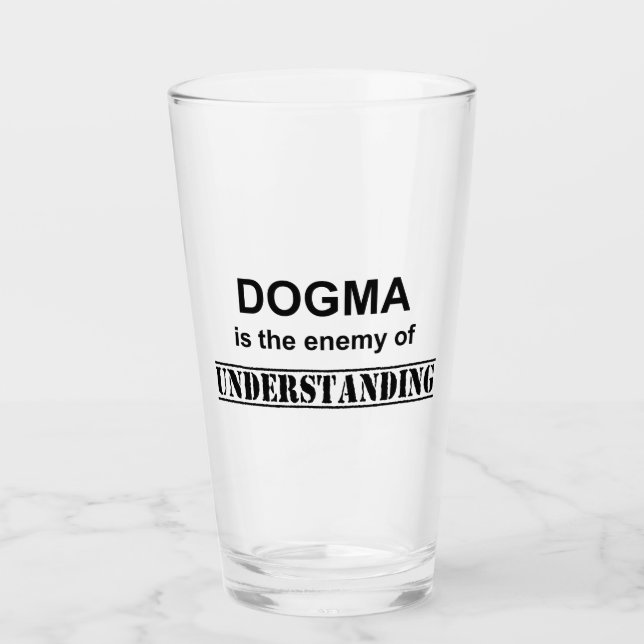Verre Le Dogma Est L'Ennemi De La Compréhension (Devant)