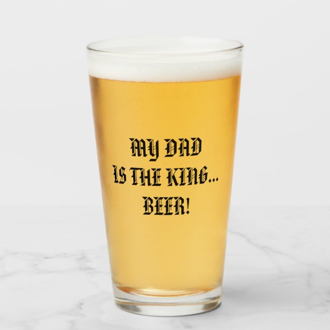 VERRE MON PÈRE EST LE ROI... BIÈRE ! (Devant (rempli))