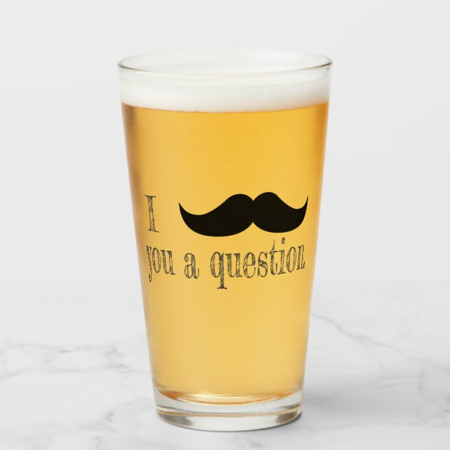 Verre Moustache toi une question (Devant (rempli))