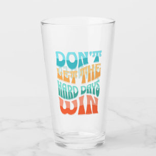 Verre Ne laissez pas les jours difficiles gagner
