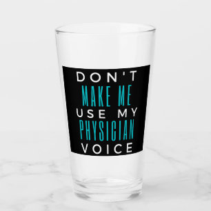 Verre Ne m'oblige pas à utiliser ma voix de médecin