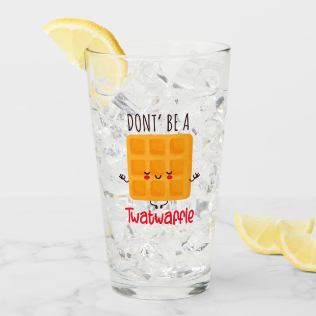 Verre Ne sois pas un Twatwaffle (Devant glace)