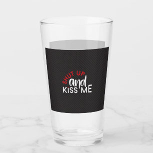 Verre Saint valentin "Shut Up and Kiss Me"