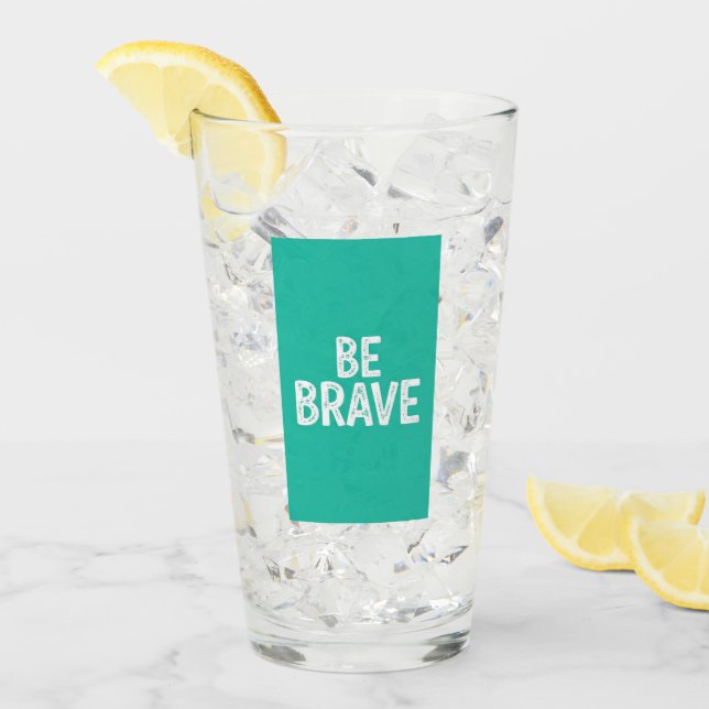 Verre Soyez courageux citation motivationnelle simple (Devant glace)