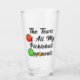 Verre The Tears Of All My Pickleball Opponents Awesome