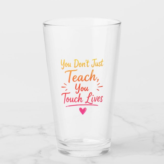 Verre Vous n'enseignez pas seulement, vous touchez des v (Devant)