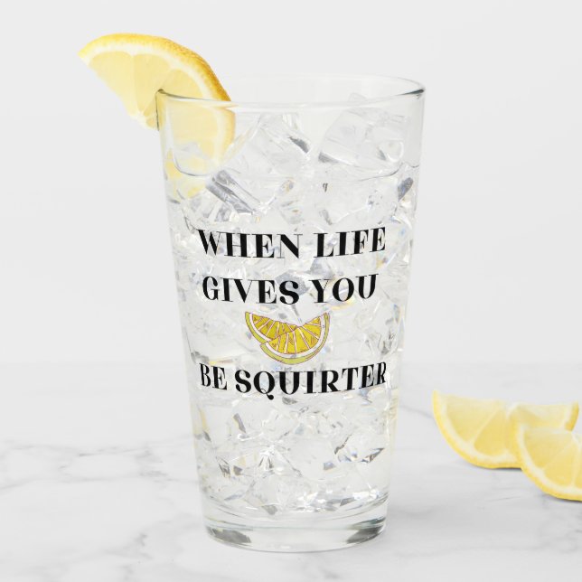 Verre When Life Gives You Lemons Be A Squirter Glass (Devant glace)