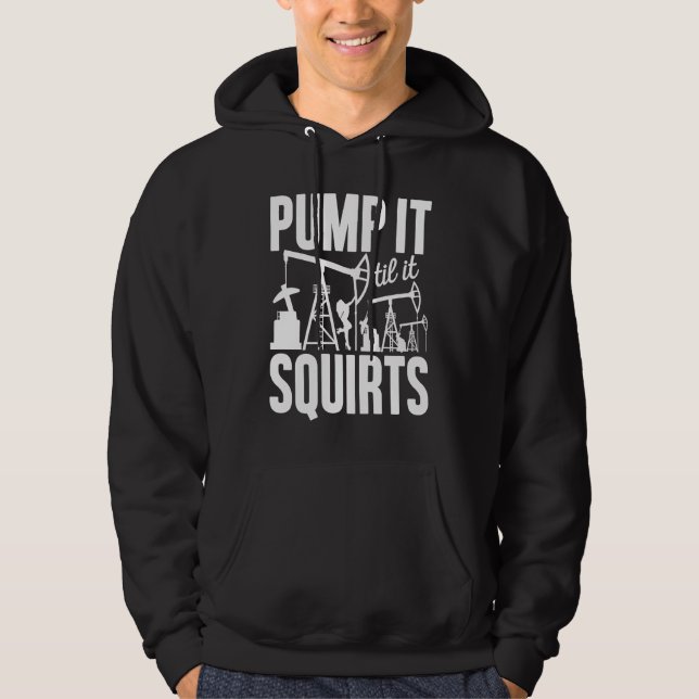 Veste À Capuche Adult Jokes Pump It Til It Squirts Funny Oilfield  (Devant)