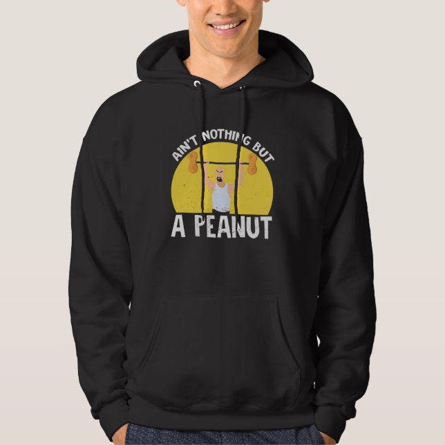 Veste À Capuche Ain t Nothing But A Peanut Gym Weightlifting Power (Devant)