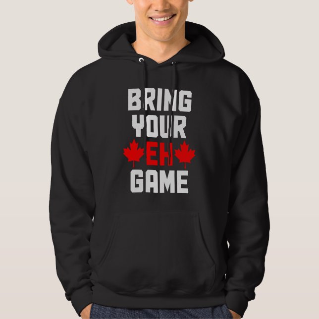 Veste À Capuche Apportez votre jeu Eh Canada Drapeau canadien fier (Devant)