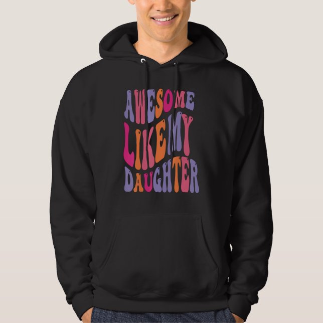 Veste À Capuche Awesome Like My Daughter Groovy Men Funny Fathers  (Devant)