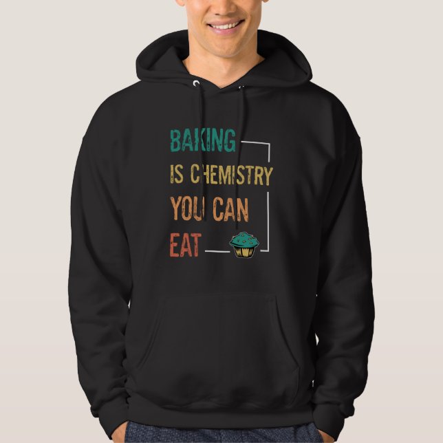Veste À Capuche Baking And Cooking  Baking Is Chemistry You Can Ea (Devant)