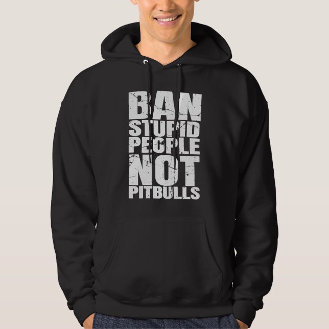 Veste À Capuche Ban Stupid People Not Pit Bulls Dog Breed  Pitbull (Devant)