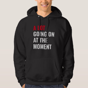 Veste À Capuche Beaucoup de choses en ce moment T-shirt drôle Conc