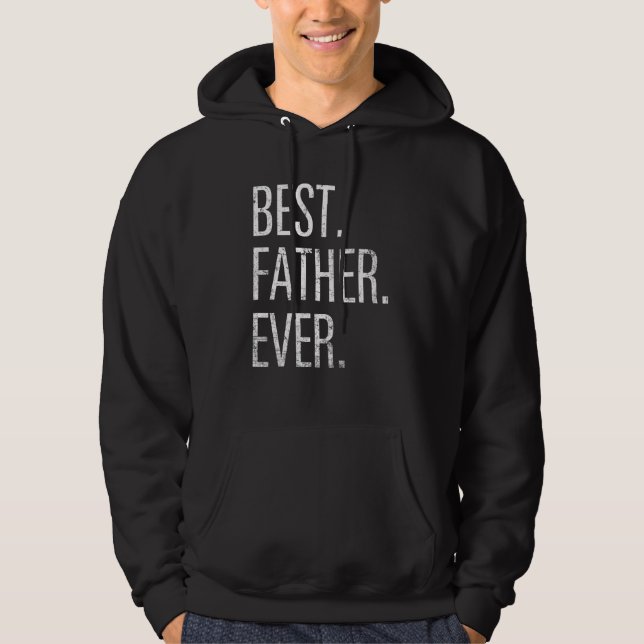 Veste À Capuche Best Father Ever  Fathers Day Men Son Daughter (Devant)