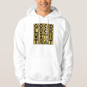 Veste À Capuche Bonne Chance Avec Ça, Vœu Sarcastique