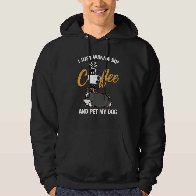 Veste À Capuche Boston Terrier I Just Wanna Sip Coffee Pet My Dog  (Devant)